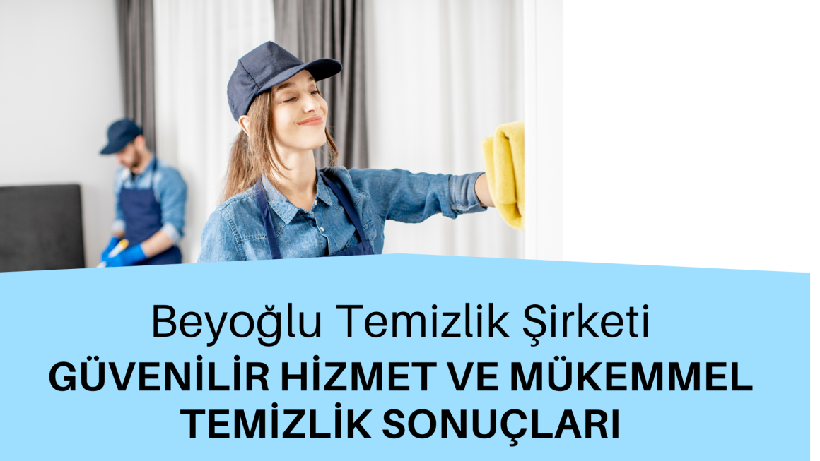 Beyoğlu Temizlik Şirketi: Güvenilir Hizmet, Mükemmel Temizlik Sonuçları