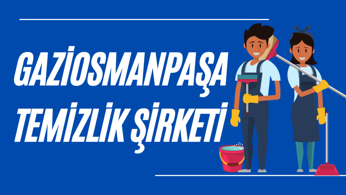 gaziosmanpasa-temizlik-sirketi Gaziosmanpaşa Temizlik Şirketi: Profesyonel Temizlik Hizmetleriyle Kalite Temizlik Şirketi